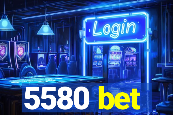 5580 bet